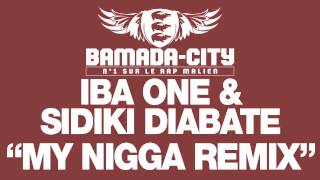 IBA ONE & SIDIKI DIABATE - MY NIGGA REMIX