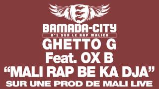 GHETTO G Feat. OX B - MALI RAP BE KA DJA (SON)