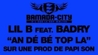 LIL B Feat. BADRY - AN DÉ BÉ TOP LA (SON)