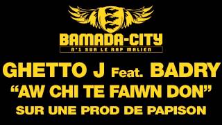 GHETTO J Feat. BADRY - AW CHI TE FAIWN DON (SON)