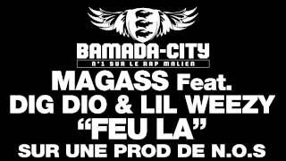 MAGASS Feat. DIG DIO & LIL WEEZY - FEU LA (SON)
