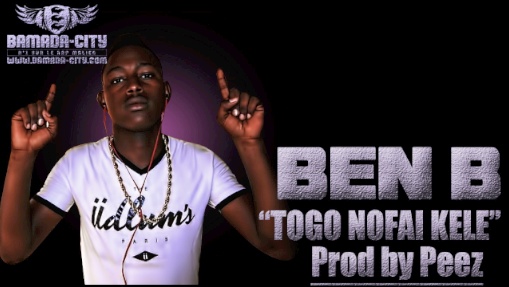 BEN B - TÔGÔ NOFAI KÉLÈ (SON)