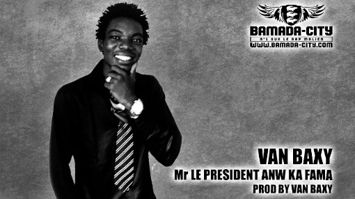 VAN BAXY - Mr LE PRESIDENT ANW KA FAMA (SON)