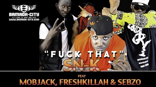 SN-K Feat. MOBJACK, FRESHKILLAH & SEBZO - FUCK THAT (SON)