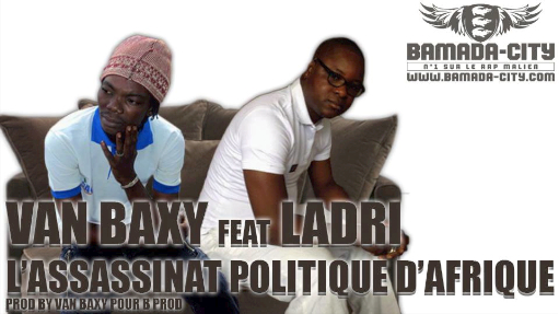 VAN BAXY Feat. LADRI - L'ASSASSINAT POLITIQUE D'AFRIQUE (SON)