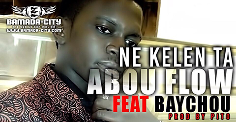 ABOU FLOW Feat. BAYCHOU - NE KELEN TA (SON)