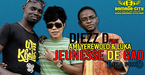 DIEZZ D Feat. AMI YEREWOLO & LUKA - JEUNESSE DE GAO (SON)