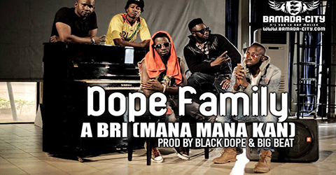 DOPE FAMILY - A BRI (MANA MANA KAN) (SON)