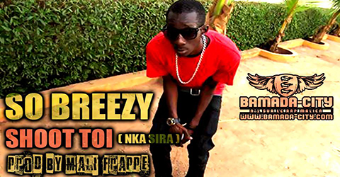 SO BREEZY - SHOOT TOI (NKA SIRA) (SON)