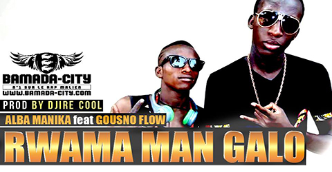 ALBA MANIKA Feat. GOUSNO FLOW - RWAMA MAN GALO (SON)