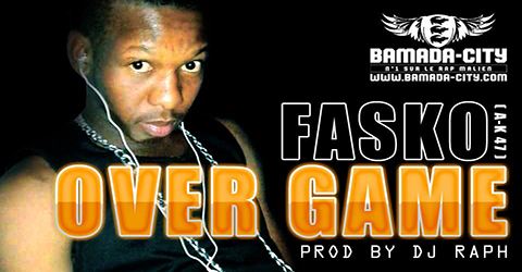 FASKO (AK 47) - OVER GAME (SON)