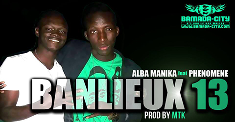 ALBA MANIKA Feat. PHENOMENE - BANLIEUX 13 (SON)