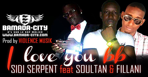 SIDI SERPENT Feat. SOULTAN & FILLANI - I LOVE YOU BB (SON)