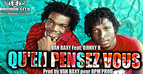 VAN BAXY Feat. DJINXY B - QU'EN PENSEZ VOUS (SON)