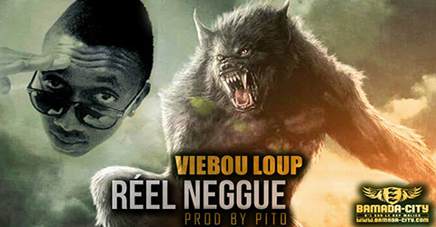 VIEBOU LOUP - RÉEL NEGGUE (SON)