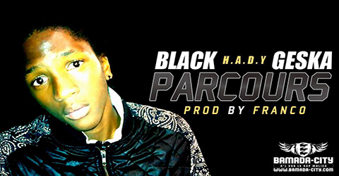 BLACK H.A.D.Y GESKA - PARCOURS (SON)