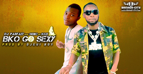 DJ PARFAIT Feat. SIDIKI (KEZI) - BKO GO SEXY (SON)