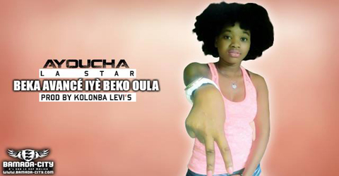 AYOUCHA LA STAR - BEKA AVANCÉ IYÈ BEKO OULA (SON)