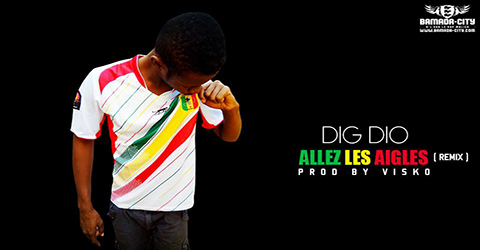 DIG DIO - ALLEZ LES AIGLES (REMIX) (SON)