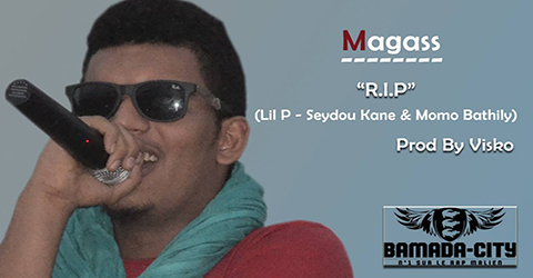 MAGASS - R.I.P (LIL P, SEYDOU KANE & MOMO BATHILY) (SON)