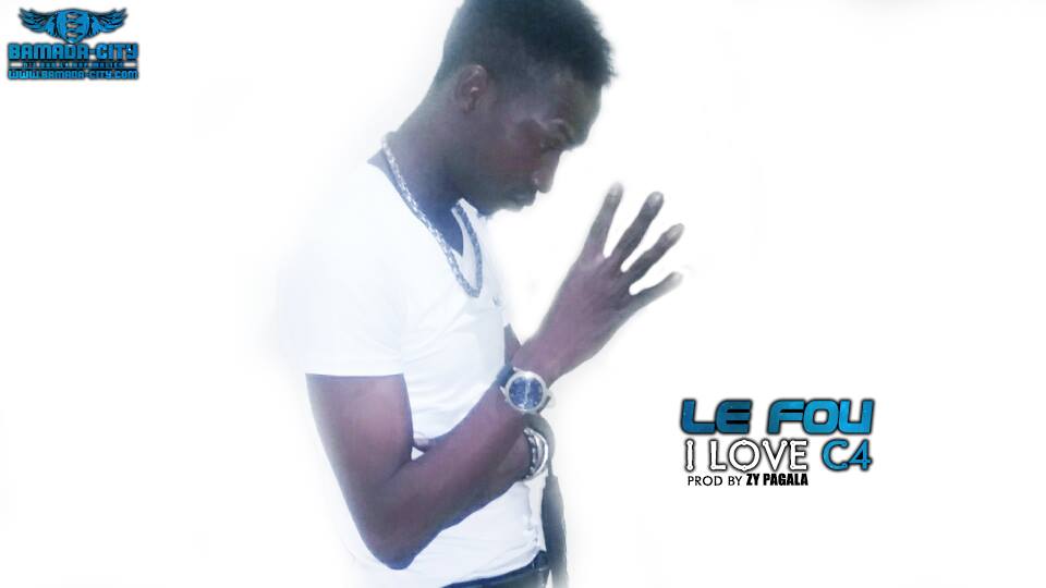 LE FOU - I LOVE C4 - PROD BY ZY PAGALA