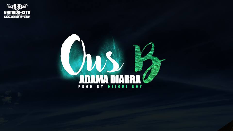 OUS B - ADAMA DIARRA - PROD BY DJIGUI BOY