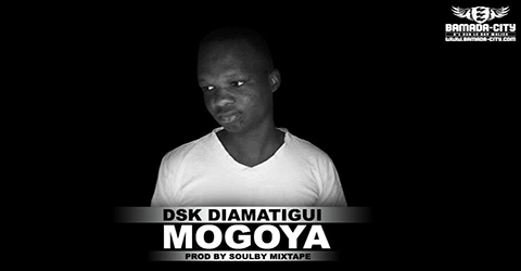 DSK DIAMATIGUI - MOGOYA - PROD BY SOULBY MIXTAPE