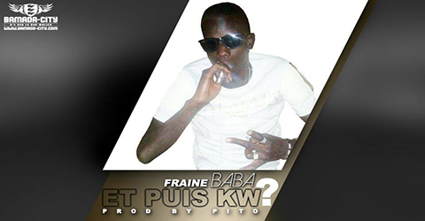 FRAINE BABA - - ET PUIS KW? - PROD BY PITO