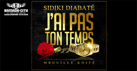 SIDIKI DIABATE Feat. M'BOUILLE KOITÉ - J'AI PAS TON TEMPS