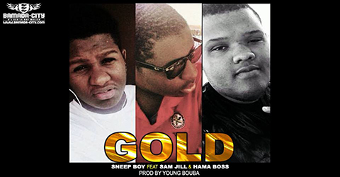 SNEEP BOY FEAT SAM JILL & HAMA BOSS - GOLD - PROD BY YOUNG BOUBA