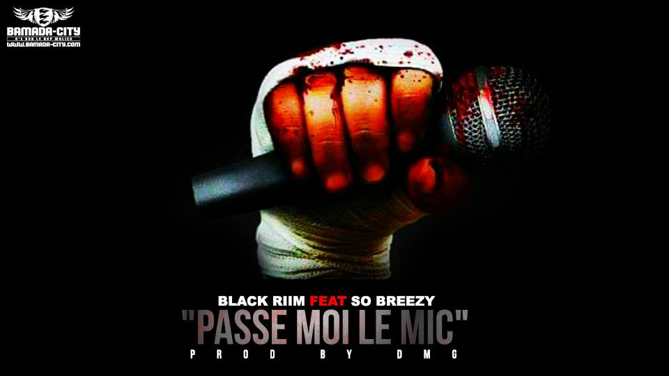BLACK RIIM FEAT SO BREEZY - PASSE MOI LE MIC - PROD BY DMG