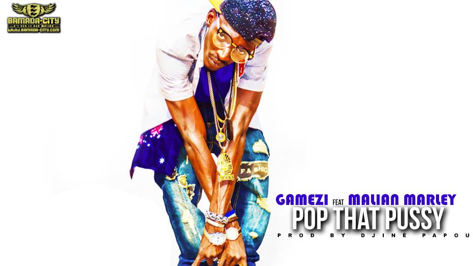 GAMEZI FEAT MALIAN MARLEY - POP THAT PUSSY - PROD BY DJINÈ PAPOU