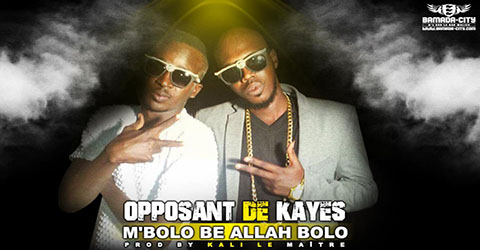 OPPOSANT DE KAYES - M'BOLO BE ALLAH BOLO - PROD BY KALI LE MAITRE