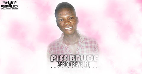 PISS BRUCE - AFRICA RÉVEILLE TOI - PROD BY ASSEXY