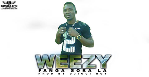 WEEZY  FANGA SORO LA - PROD BY DJIGUI BOY