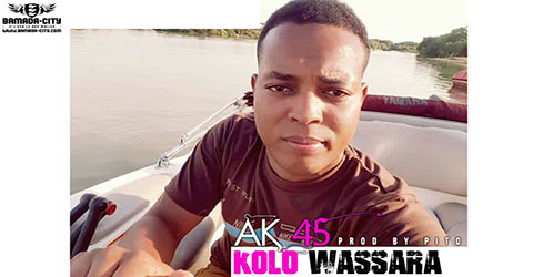 AK 45 - KOLO WASSARA - PROD BY PITO