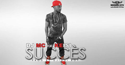 DJ MC FEAT KEISI - SUCCÈS - PROD BY DJIGUI BOY
