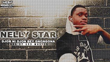 NELLY STAR - DJON NI DJON BEY GNONGONA - PROD BY GOD MASTER