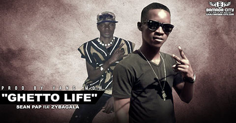 SEAN PAP FEAT ZY BAGALA - GHETTO LIFE - PROD BY YANG MOH