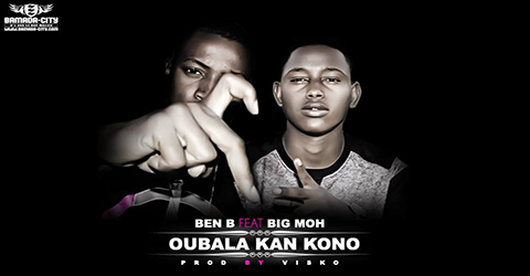 BEN B Feat. BIG MOH - OUBALA KAN KONO (SON)
