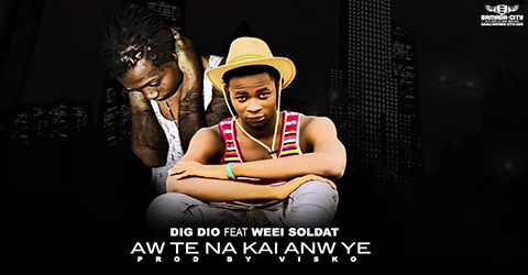 DIG DIO Feat. WEEI SOLDAT - AW TÉ NA KAI ANW YÉ (SON)