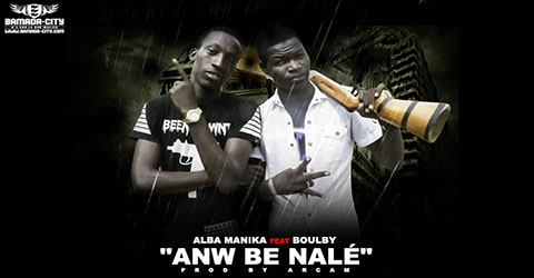 ALBA MANIKA FEAT BOULBY - ANW BE NALÉ - PROD BY ARCAM