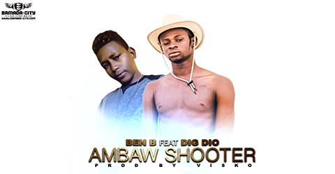 BEN B Feat. DIG DIO AMBAW SHOOTER (SON)