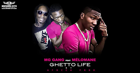 MG GANG Feat. MÉLOMANE - GHETTO LIFE (SON)