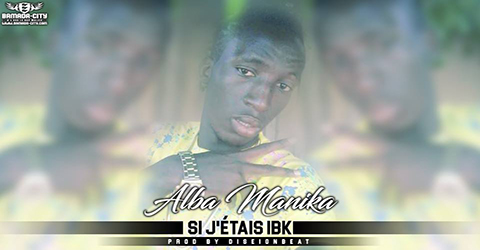 ALBA MANIKA - SI J'ÉTAIS IBK (SON)