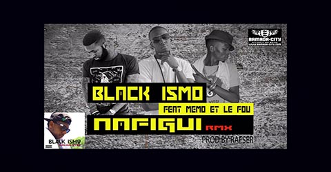 BLACK ISMO Feat. MEMO & LE FOU - NAFIGUI (REMIX) (SON)