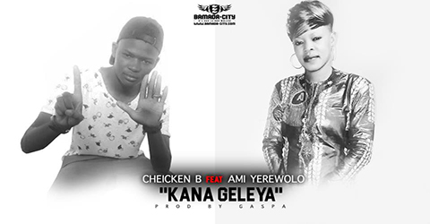 CHEICKEN B Feat. AMI YEREWOLO - KANA GELEYA (SON)
