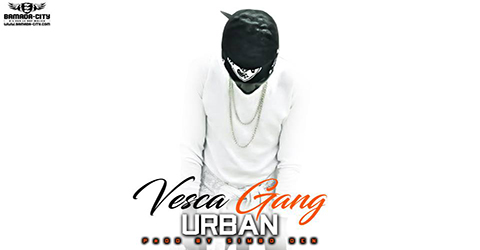 VESCA GANG - URBAN (SON)