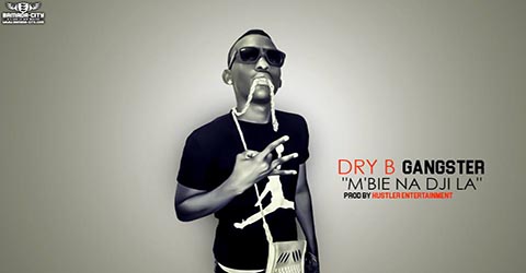 dry-b-gangster-mbie-na-djila-by-hustler-entertainment