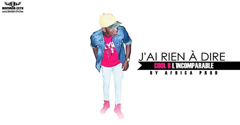cool-b-lincomparable-jai-rien-a-dire-prod-by-africa-prod